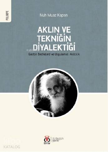 Aklın ve Tekniğin Diyalektiği; Gaston Bachelard ve Uygulamalı Akılcılık