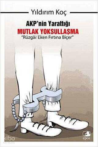 AKP`nin Yarattığı Mutlak Yoksullaşma; Rüzgar Eken Fırtına Biçer