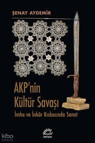 Akp'nin Kültür Savaşı; İmha ve İnkâr Kıskacında Sanat | Şenay Aydemir 