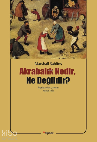 Akrabalık Nedir, Ne Değildir? | Marshall Sahlins | Dipnot Yayınları