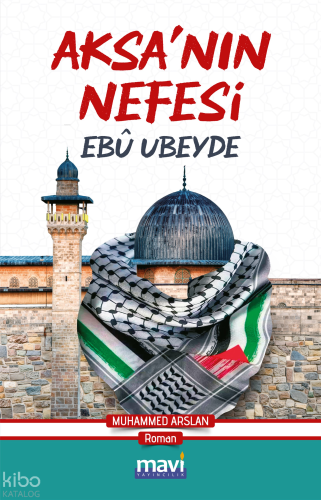 Aksa’nın Nefesi: Ebu Ubeyde | Muhammet Arslan | Mavi Yayıncılık