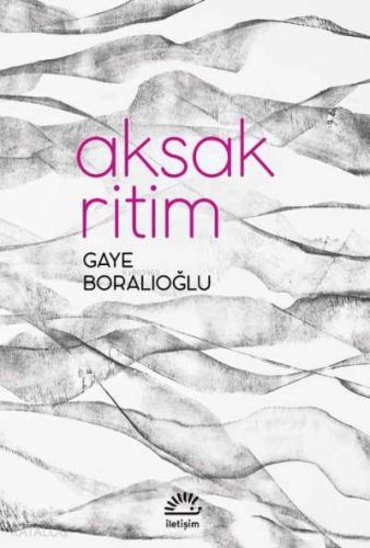 Aksak Ritim | Gaye Boralıoğlu | İletişim Yayınları
