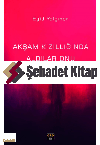 Akşam Kızıllığında Aldılar Onu