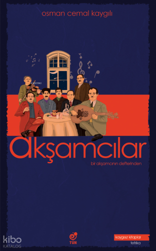 Akşamcılar;Bir Akşamcının Defterinden | Osman Cemal Kaygılı | Tün Kita