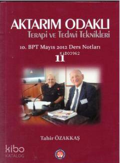Aktarım Odaklı Terapi ve Tedavi Teknikleri; 10. BPT Mayıs 2012 Ders Notları 11