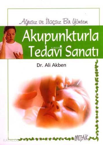 Akupunkturla Tedavi Sanatı; Ağrısız ve İlaçsız Bir Yöntem