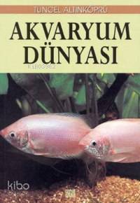 Akvaryum Dünyası | Tuncel Altınköprü | Özgür Yayınları (Pasif)