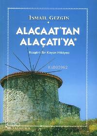 Alacaat´tan Alaçatı´ya; Rüzgarlı Bir Köyün Hikayesi