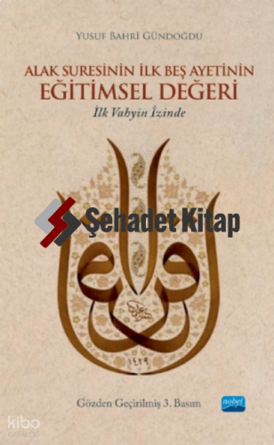 Alak Suresinin İlk Beş Ayetinin Eğitimsel Değeri - İlk Vahyin İzinde -