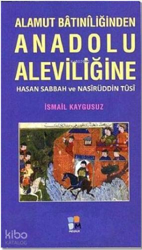 Alamut Batıniliğinden Anadolu Aleviliğine; Hasan Sabbah ve Nasirüddin Tusi