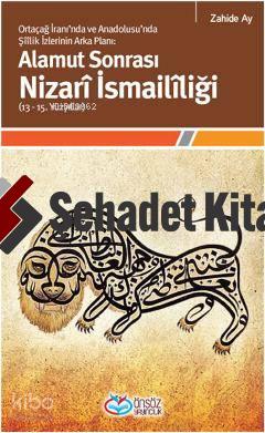 Alamut Sonrası Nizarî İsmailîliği  (13-15. Yüzyıllar); Ortaçağ İranında ve Anadolusunda Şîîlik İzlerinin  Arka Planı