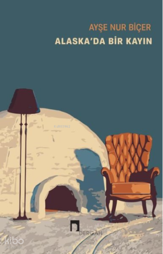 Alaska'da Bir Kayın | Ayşe Nur Biçer | Dergah Yayınları