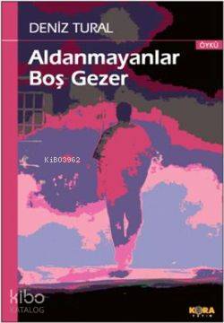 Aldanmayanlar Boş Gezer