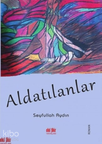 Aldatılanlar | Seyfullah Aydın | Akıl Fikir Yayınları