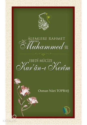 Alemlere Rahmet Hz.Muhammed; Ebedi Mucize Kur'an-ı Kerim