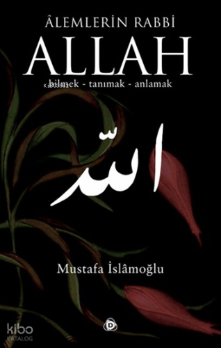 Alemlerin Rabbi Allah (cc); Bilmek, Tanımak, Anlamak | Mustafa İslamoğ