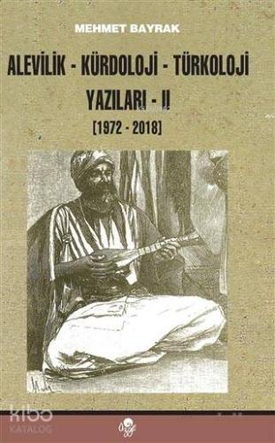 Alevilik-Kürdoloji-Türkoloji Yazıları 2 (1972-2018) | Mehmet Bayrak | 