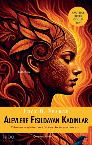 Alevlere Fısıldayan Kadınlar              ;Cehennem Ateşi Bile Kararlı Bir Kadın Kadar Yakıcı Olamaz