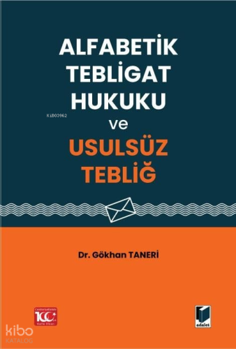 Alfabetik Tebligat Hukuku ve Usulsüz Tebliğ
