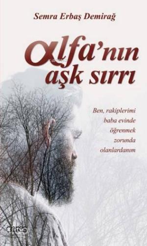 Alfa'nın Aşk Sırrı; Ben Rakiplerimi Baba Evinde Öğrenmek Zorunda Olanlardanım