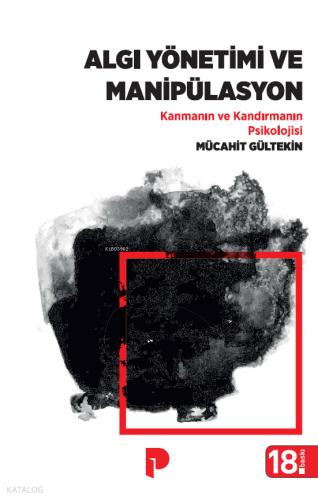 Algı Yönetimi ve Manipülasyon;Kanmanın Ve Kandırmanın Psikolojisi
