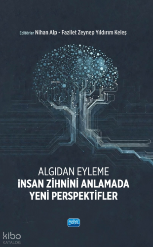 Algıdan Eyleme İnsan Zihnini Anlamada Yeni Perspektifler | Kolektif | 