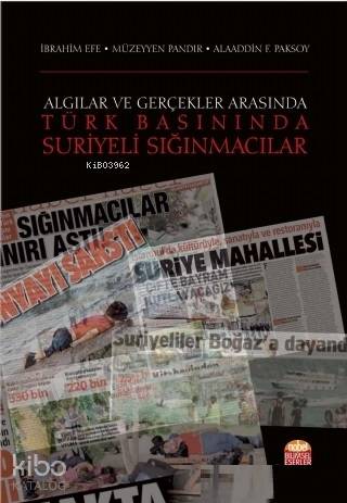 Algılar ve Gerçekler Arasında Türk Basınında Suriyeli Sığınmacılar