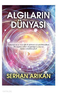Algıların Dünyası; "Sana öyle bir sır vereceğim ki gizlemek zorunda  kalacaksın! Bir düşünce, anlam doygunluğuna  ulaşı