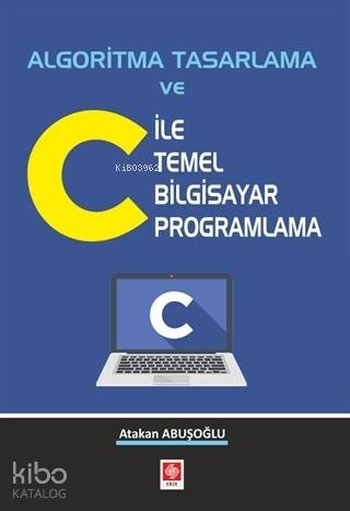 Algoritma Tasarlama ve C ile Temel Bilgisayar Programlama