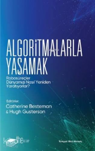 Algoritmalarla Yaşamak; Robosüreçler Dünyamızı Nasıl  Yeniden Yaratıyorlar?
