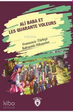 Ali Baba Et Les Quarante Voleurs (Ali Baba Ve Kırk Haramiler) Fransızca Türkçe Bakışımlı Hikayeler