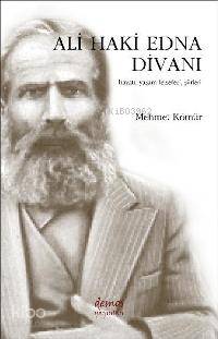 Ali Haki Edna Divanı; Hayatı, Yaşam Felsefesi, Şiirleri