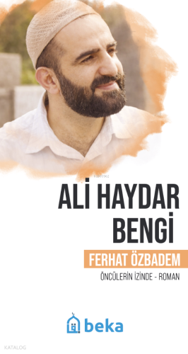 Ali Haydar Bengi;Öncülerin İzinde | Ferhat Özbadem | Beka Yayınları