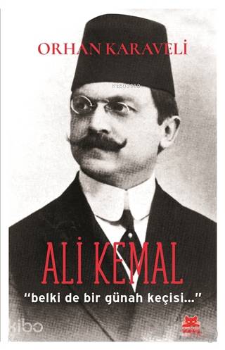 Ali Kemal; Belki de Bir Günah Keçisi