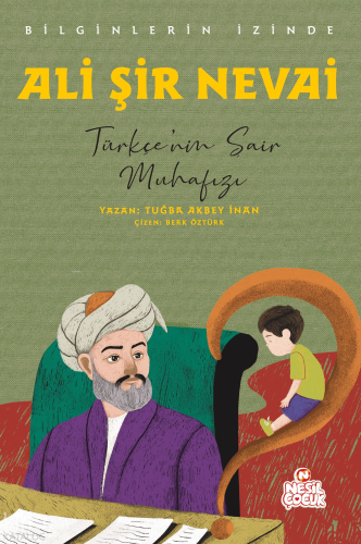 Ali Şir Nevai - Türkçe’nin Şair Muhafızı;Bilginlerin İzinde | Tuğba Ak