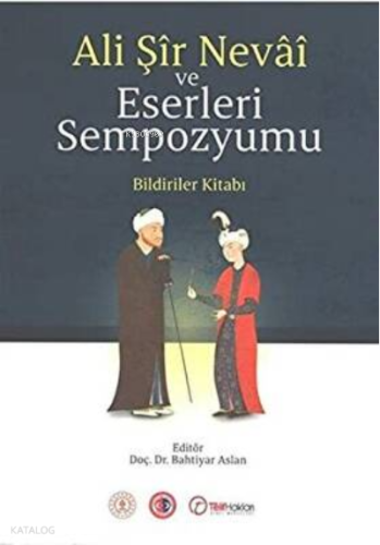 Ali Şir Nevai ve Eserleri Sempozyumu | Bahtiyar Arslan | Akademik Kita