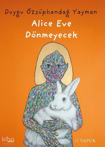 Alice Eve Dönmeyecek | Duygu Özsüphandağ Yayman | Vapur Yayınları