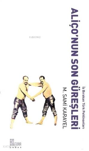 Aliço'nun Son Güreşleri; İz Bırakan Türk Pehlivanları