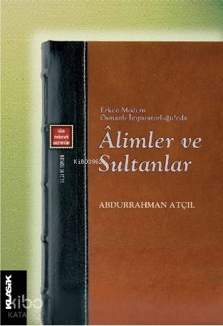 Âlimler ve Sultanlar; Erken Modern Osmanlı İmparatorluğu'nda