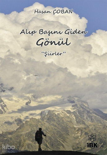 Alıp Başını Giden Gönül | Hasan Çoban | İz Bırakan Kalemler Yayınevi