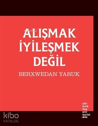 Alışmak İyileşmek Değil