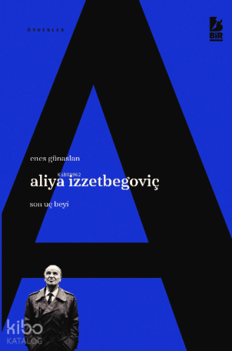 Aliya İzzetbegoviç Son Uç Beyi