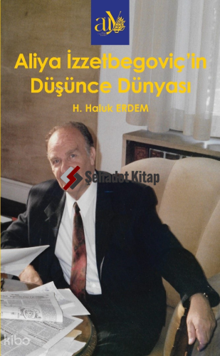 Aliya İzzzetbegoviç’in Düşünce Dünyası