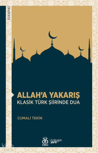 Allah’a Yakarış - Klasik Türk Şiirinde Dua
