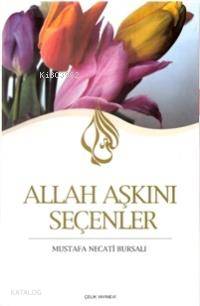 Allah Aşkını Seçenler | Mustafa Necati Bursalı | Çelik Yayınevi