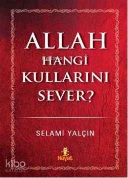 Allah Hangi Kullarını Sever | Selami Yalçın | Hayat Yayınları