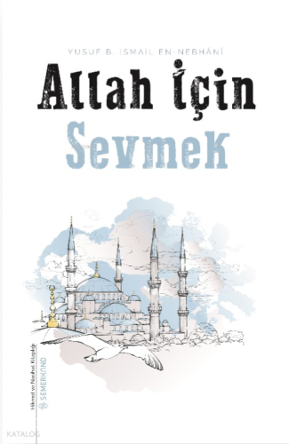 Allah İçin Sevmek | Yusuf B. İsmail Nebhani | Semerkand Yayınları
