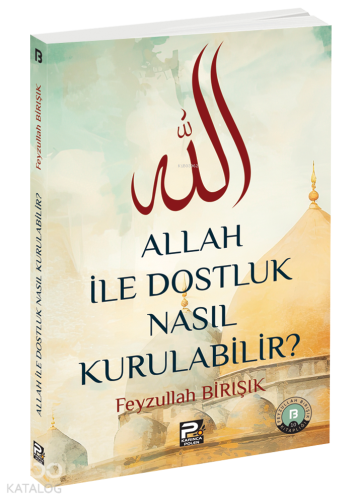 Allah ile Dostluk Nasıl Kurulabilir?