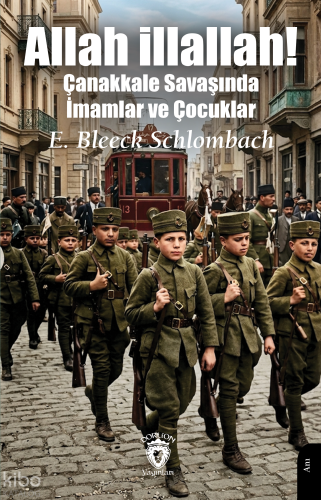Allah illallah!;Çanakkale Savaşında İmamlar ve Çocuklar | E. Bleeck Sc