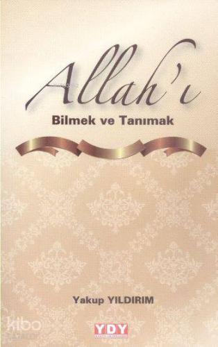 Allah'ı Bilmek ve Tanımak | Yakup Yıldırım | Yayın Dünyamız Yayınları
